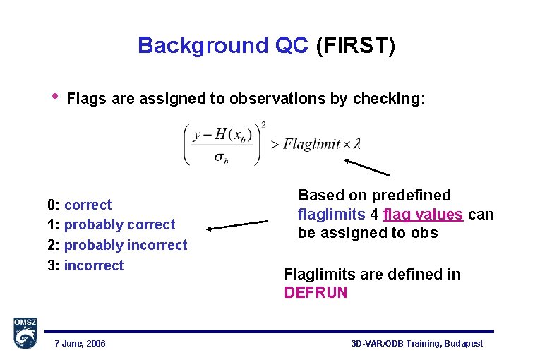 Background QC (FIRST) • Flags are assigned to observations by checking: 0: correct 1: