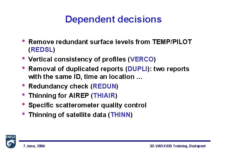 Dependent decisions • • Remove redundant surface levels from TEMP/PILOT (REDSL) Vertical consistency of