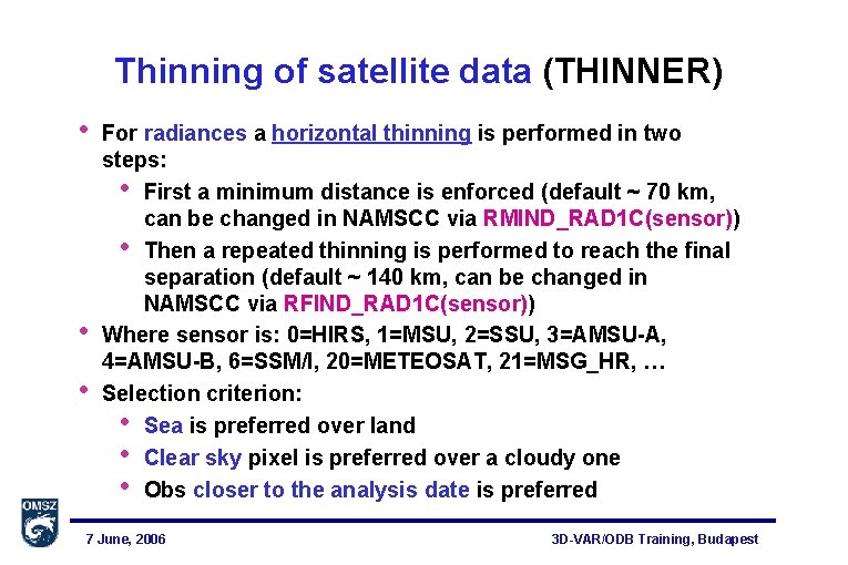 Thinning of satellite data (THINNER) • • • For radiances a horizontal thinning is