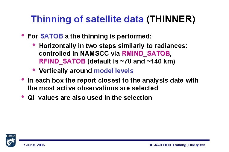 Thinning of satellite data (THINNER) • • • For SATOB a the thinning is