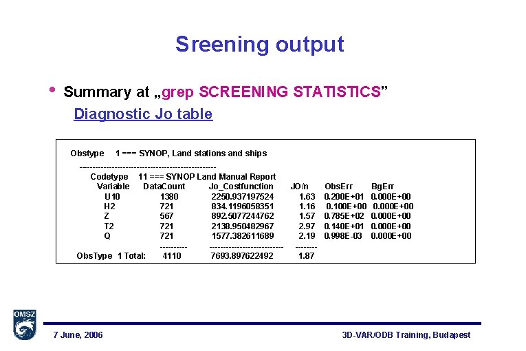 Sreening output • Summary at „grep SCREENING STATISTICS” Diagnostic Jo table Obstype 1 ===