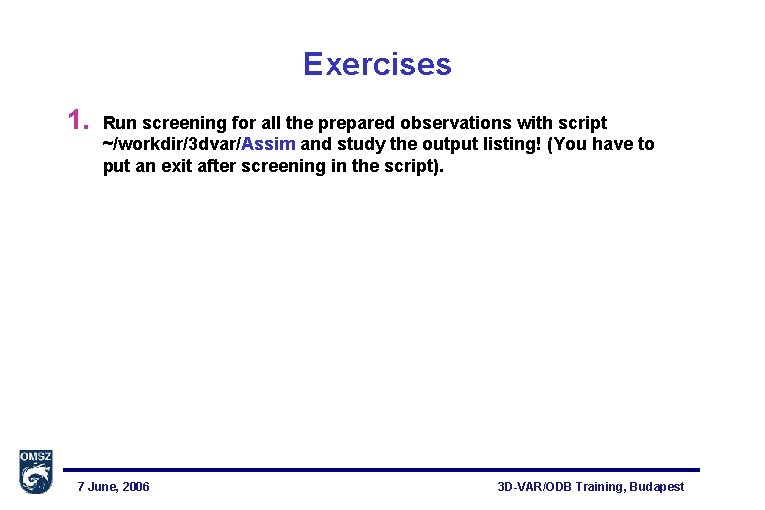 Exercises 1. Run screening for all the prepared observations with script ~/workdir/3 dvar/Assim and