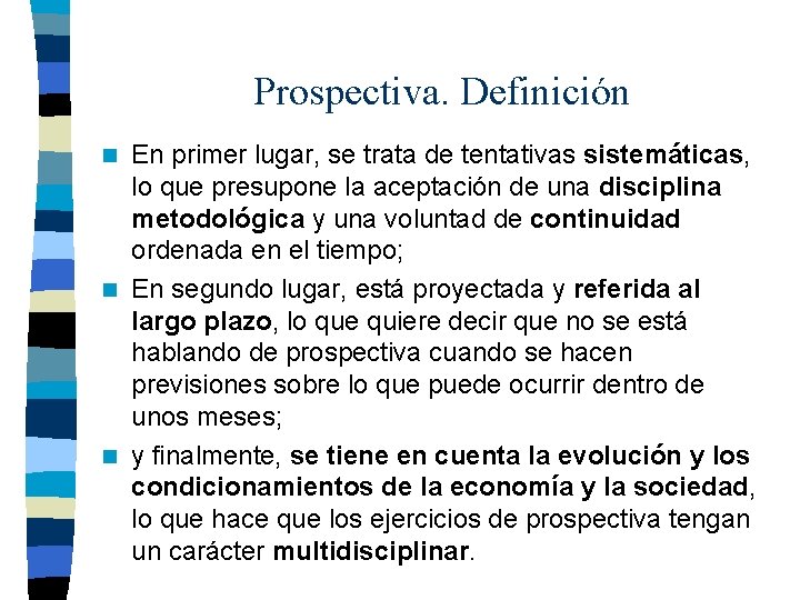 Prospectiva. Definición En primer lugar, se trata de tentativas sistemáticas, lo que presupone la