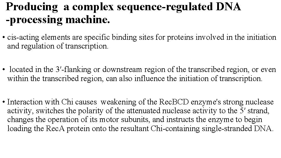 Producing a complex sequence-regulated DNA -processing machine. • cis-acting elements are specific binding sites