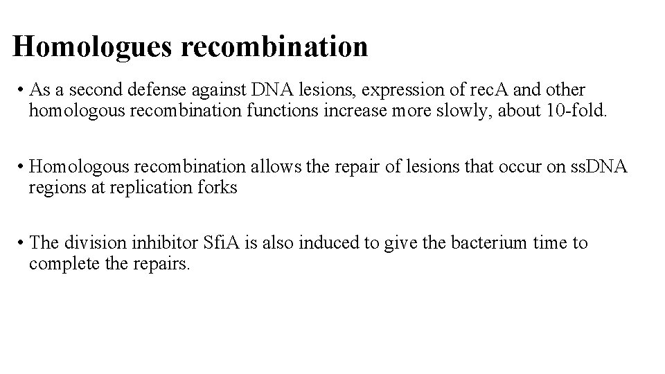 Homologues recombination • As a second defense against DNA lesions, expression of rec. A