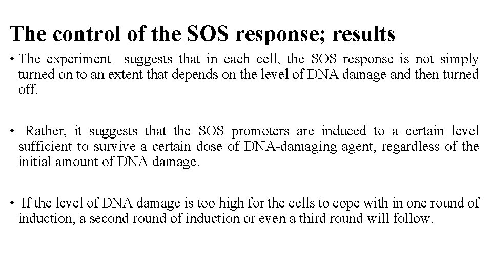 The control of the SOS response; results • The experiment suggests that in each
