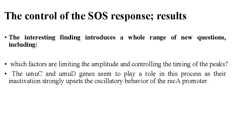 The control of the SOS response; results • The interesting finding introduces a whole
