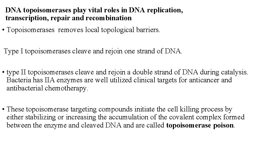 DNA topoisomerases play vital roles in DNA replication, transcription, repair and recombination • Topoisomerases