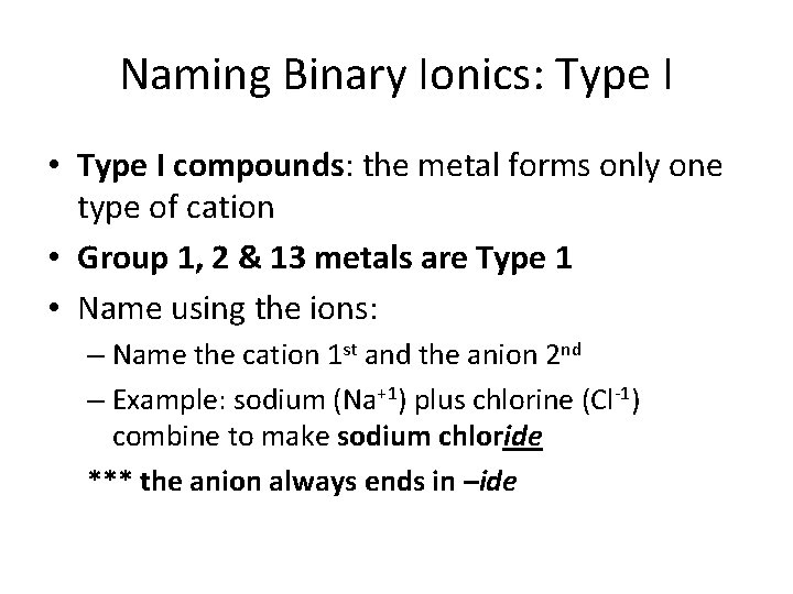 Naming Binary Ionics: Type I • Type I compounds: the metal forms only one