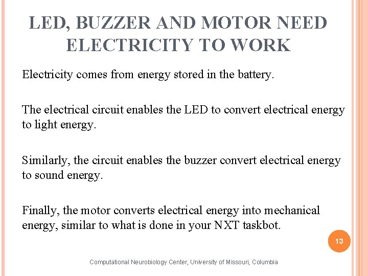 LED, BUZZER AND MOTOR NEED ELECTRICITY TO WORK Electricity comes from energy stored in
