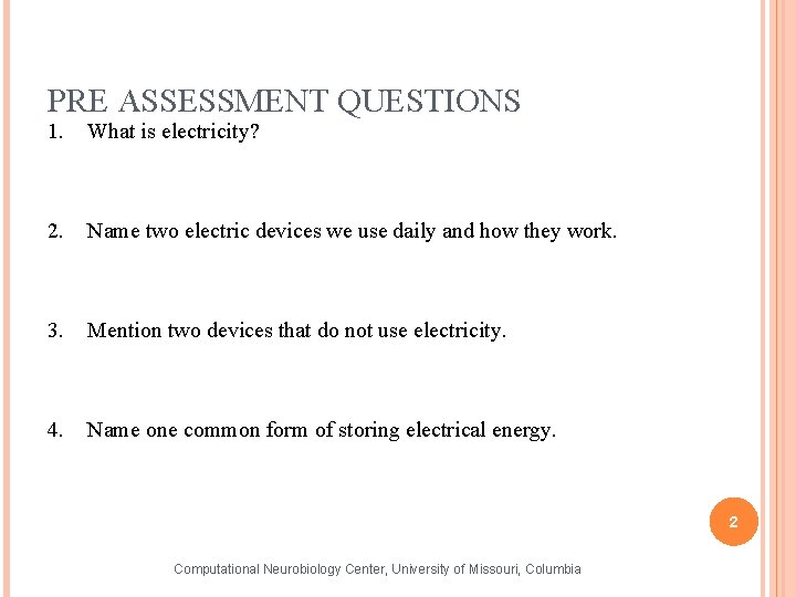 PRE ASSESSMENT QUESTIONS 1. What is electricity? 2. Name two electric devices we use