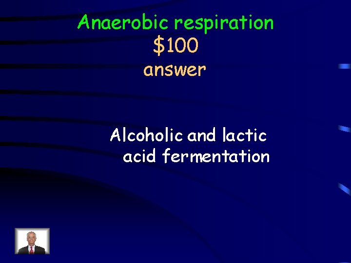 Anaerobic respiration $100 answer Alcoholic and lactic acid fermentation 