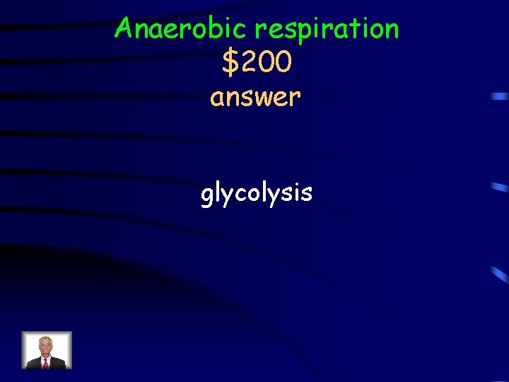 Anaerobic respiration $200 answer glycolysis 