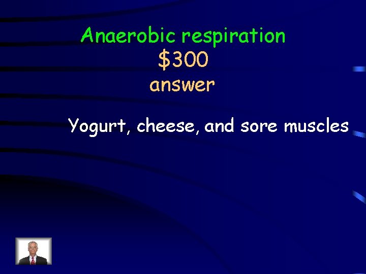 Anaerobic respiration $300 answer Yogurt, cheese, and sore muscles 