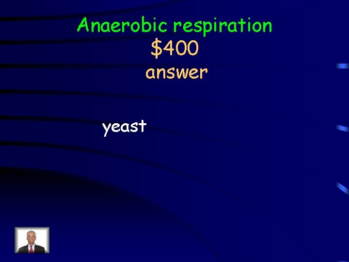 Anaerobic respiration $400 answer yeast 
