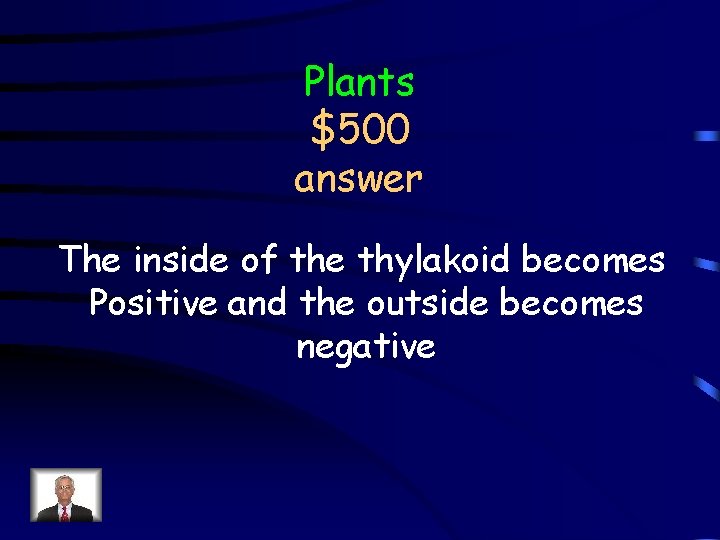 Plants $500 answer The inside of the thylakoid becomes Positive and the outside becomes