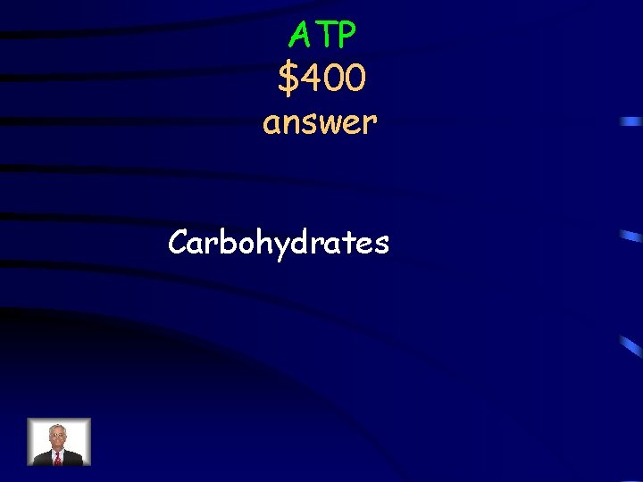 ATP $400 answer Carbohydrates 