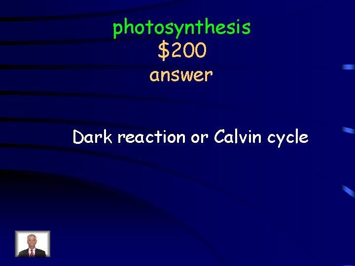 photosynthesis $200 answer Dark reaction or Calvin cycle 