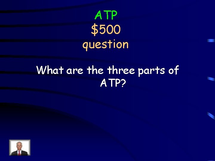ATP $500 question What are three parts of ATP? 
