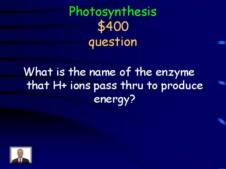 Photosynthesis $400 question What is the name of the enzyme that H+ ions pass