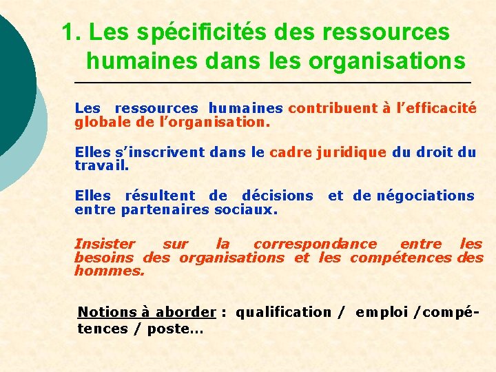 1. Les spécificités des ressources humaines dans les organisations Les ressources humaines contribuent à