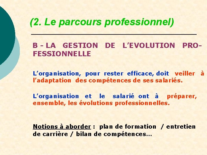 (2. Le parcours professionnel) B - LA GESTION FESSIONNELLE DE L’EVOLUTION PRO- L’organisation, pour