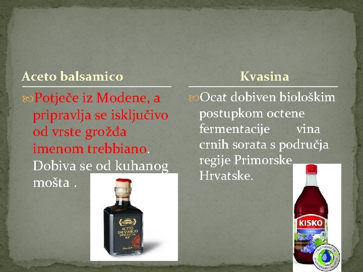 Aceto balsamico Potječe iz Modene, a pripravlja se isključivo od vrste grožđa imenom trebbiano.