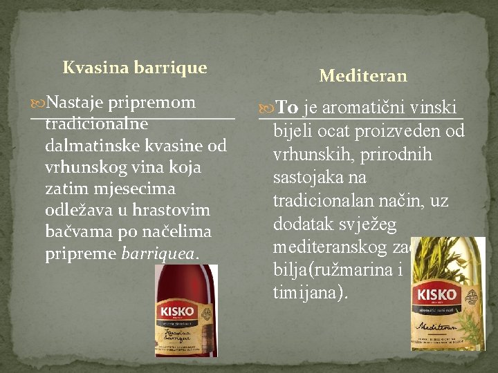 Kvasina barrique Nastaje pripremom Mediteran To je aromatični vinski tradicionalne bijeli ocat proizveden od
