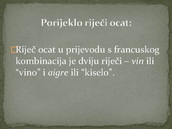 Porijeklo riječi ocat: �Riječ ocat u prijevodu s francuskog kombinacija je dviju riječi –