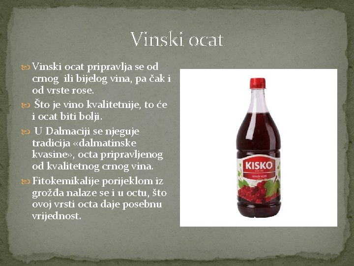 Vinski ocat pripravlja se od crnog ili bijelog vina, pa čak i od vrste