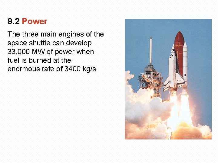 9. 2 Power The three main engines of the space shuttle can develop 33,