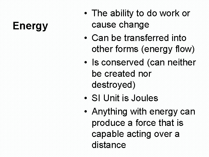 Energy • The ability to do work or cause change • Can be transferred