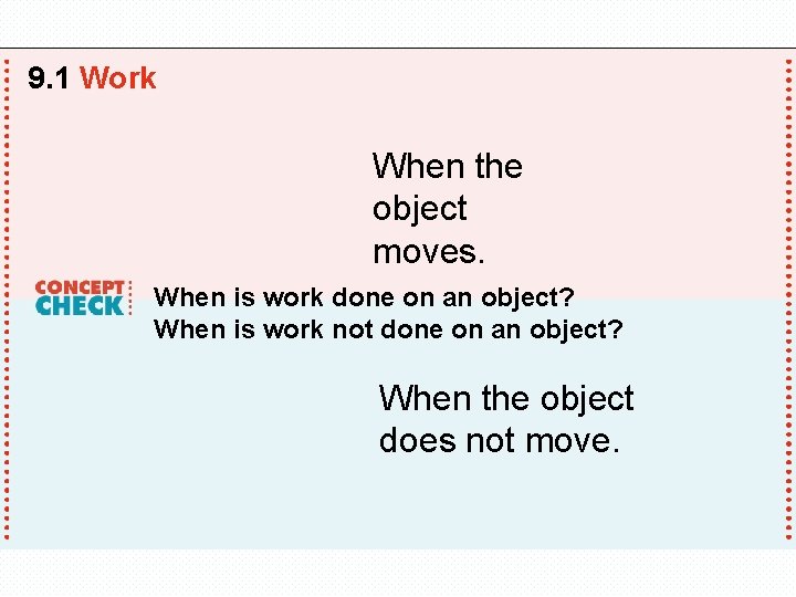 9. 1 Work When the object moves. When is work done on an object?