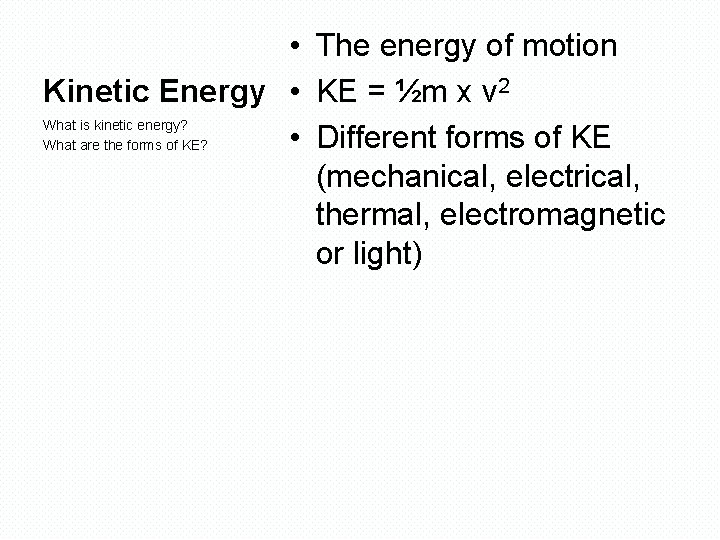  • The energy of motion Kinetic Energy • KE = ½m x v