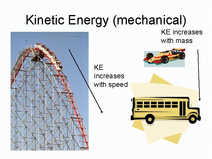 Kinetic Energy (mechanical) KE increases with mass KE increases with speed 