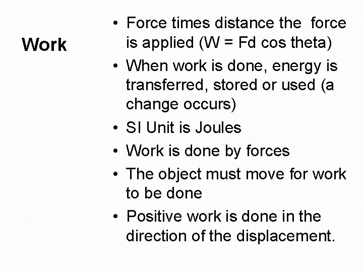 Work • Force times distance the force is applied (W = Fd cos theta)