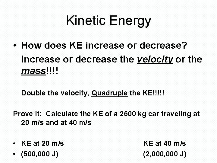 Kinetic Energy • How does KE increase or decrease? Increase or decrease the velocity