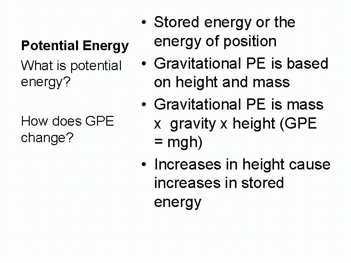  • Stored energy or the energy of position Potential Energy What is potential