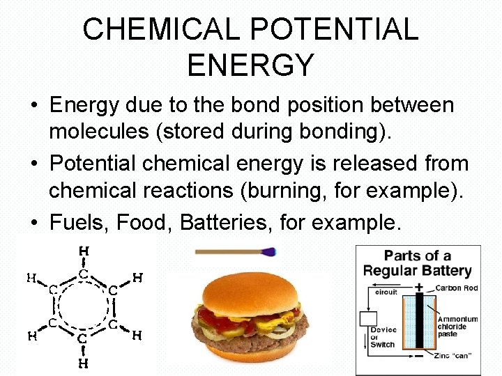 CHEMICAL POTENTIAL ENERGY • Energy due to the bond position between molecules (stored during