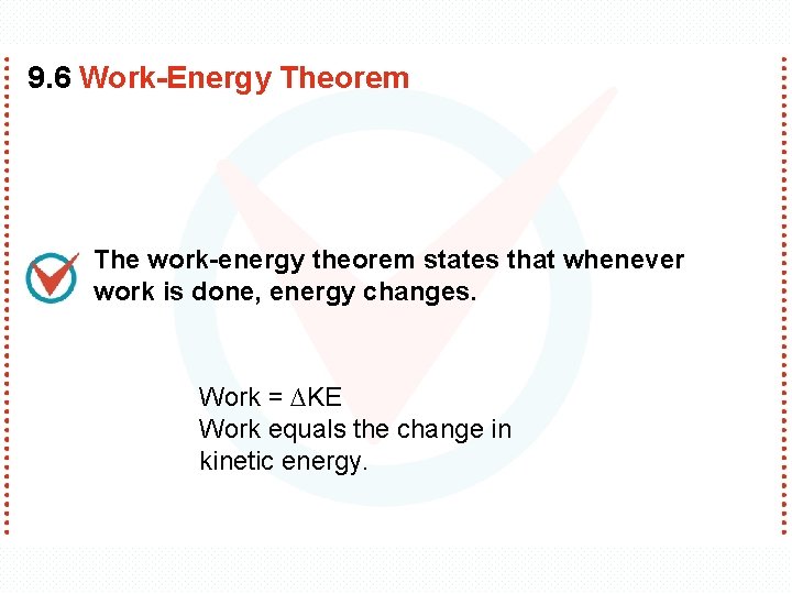 9. 6 Work-Energy Theorem The work-energy theorem states that whenever work is done, energy