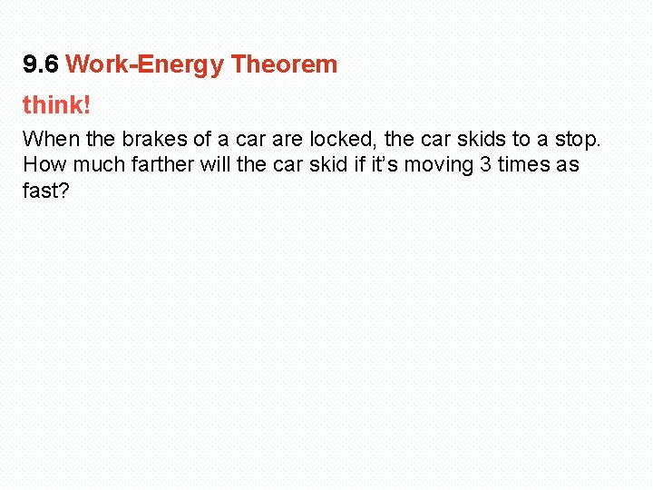 9. 6 Work-Energy Theorem think! When the brakes of a car are locked, the
