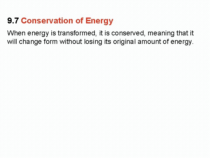 9. 7 Conservation of Energy When energy is transformed, it is conserved, meaning that