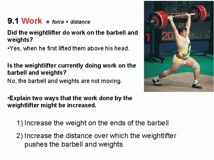 9. 1 Work = force × distance Did the weightlifter do work on the