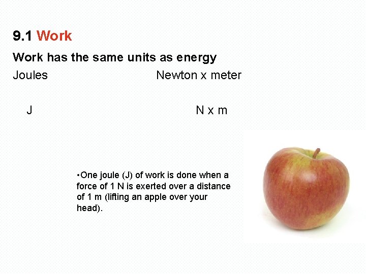 9. 1 Work has the same units as energy Joules Newton x meter J