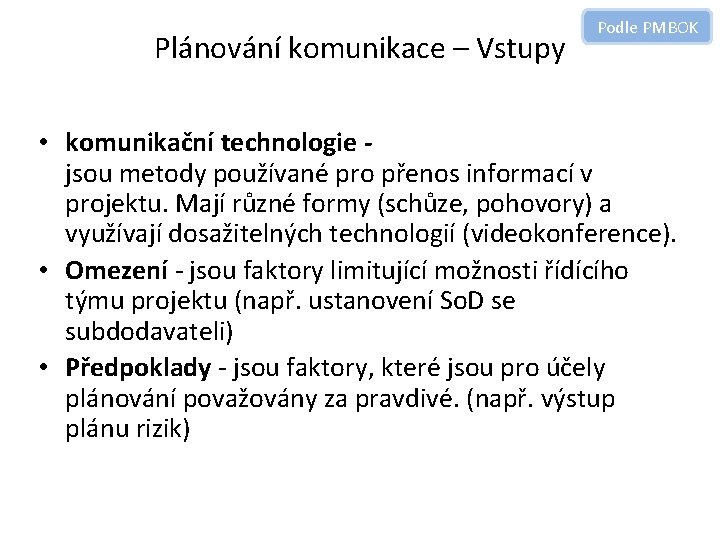 Plánování komunikace – Vstupy Podle PMBOK • komunikační technologie jsou metody používané pro přenos