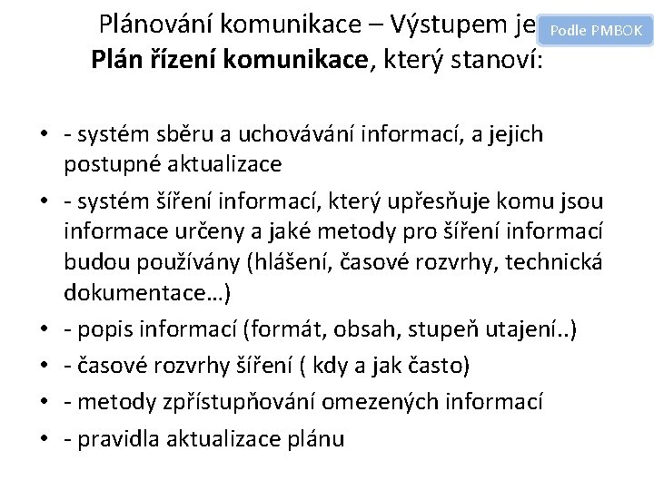 Plánování komunikace – Výstupem je Podle PMBOK Plán řízení komunikace, který stanoví: • -