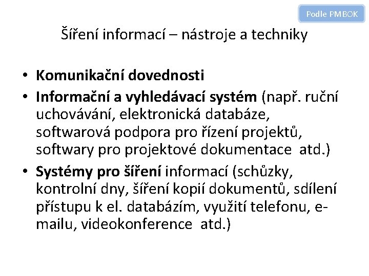 Podle PMBOK Šíření informací – nástroje a techniky • Komunikační dovednosti • Informační a