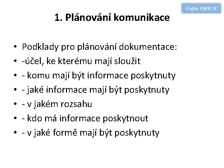 1. Plánování komunikace • • Podklady pro plánování dokumentace: -účel, ke kterému mají sloužit