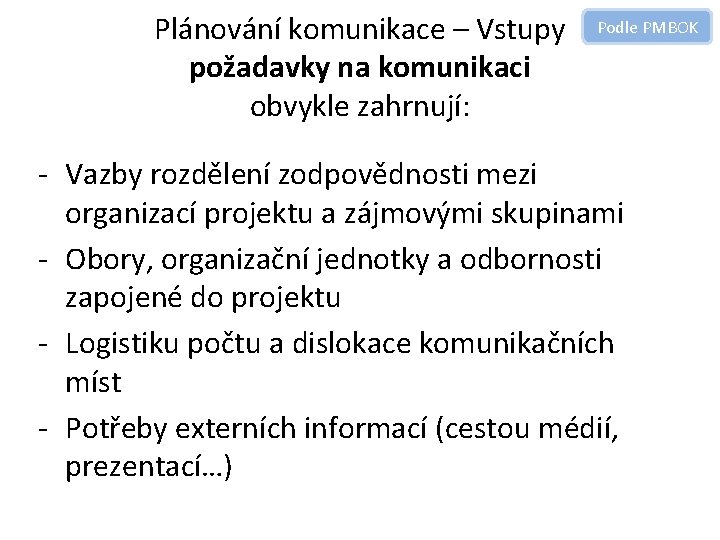 Plánování komunikace – Vstupy požadavky na komunikaci obvykle zahrnují: Podle PMBOK - Vazby rozdělení