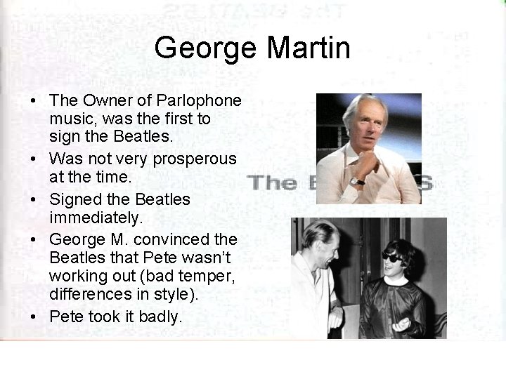 George Martin • The Owner of Parlophone music, was the first to sign the